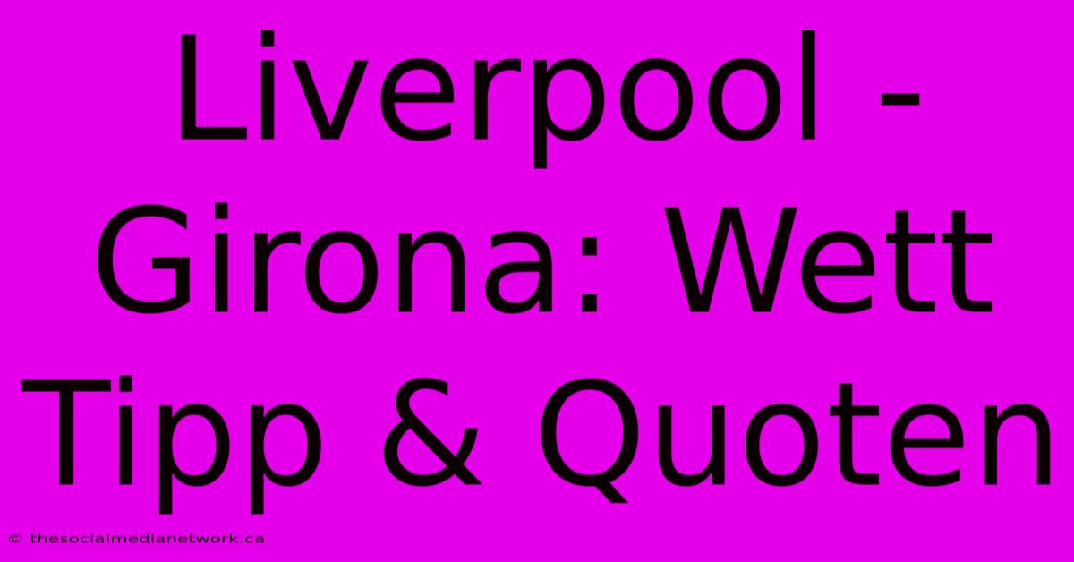 Liverpool - Girona: Wett Tipp & Quoten