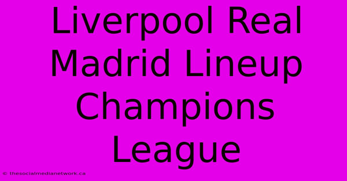 Liverpool Real Madrid Lineup Champions League