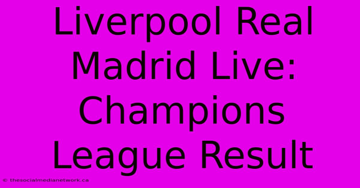 Liverpool Real Madrid Live: Champions League Result