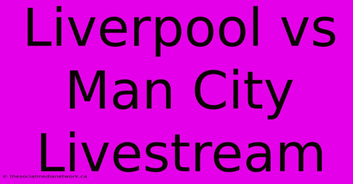 Liverpool Vs Man City Livestream