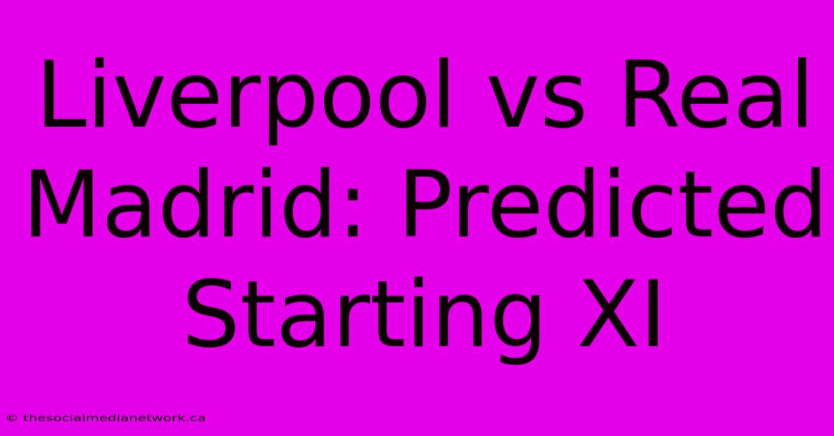 Liverpool Vs Real Madrid: Predicted Starting XI