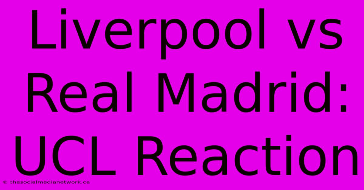 Liverpool Vs Real Madrid: UCL Reaction