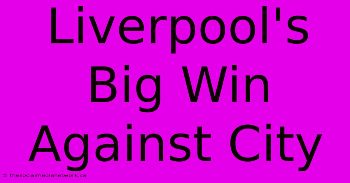 Liverpool's Big Win Against City