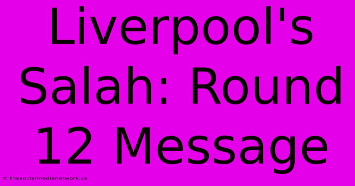 Liverpool's Salah: Round 12 Message