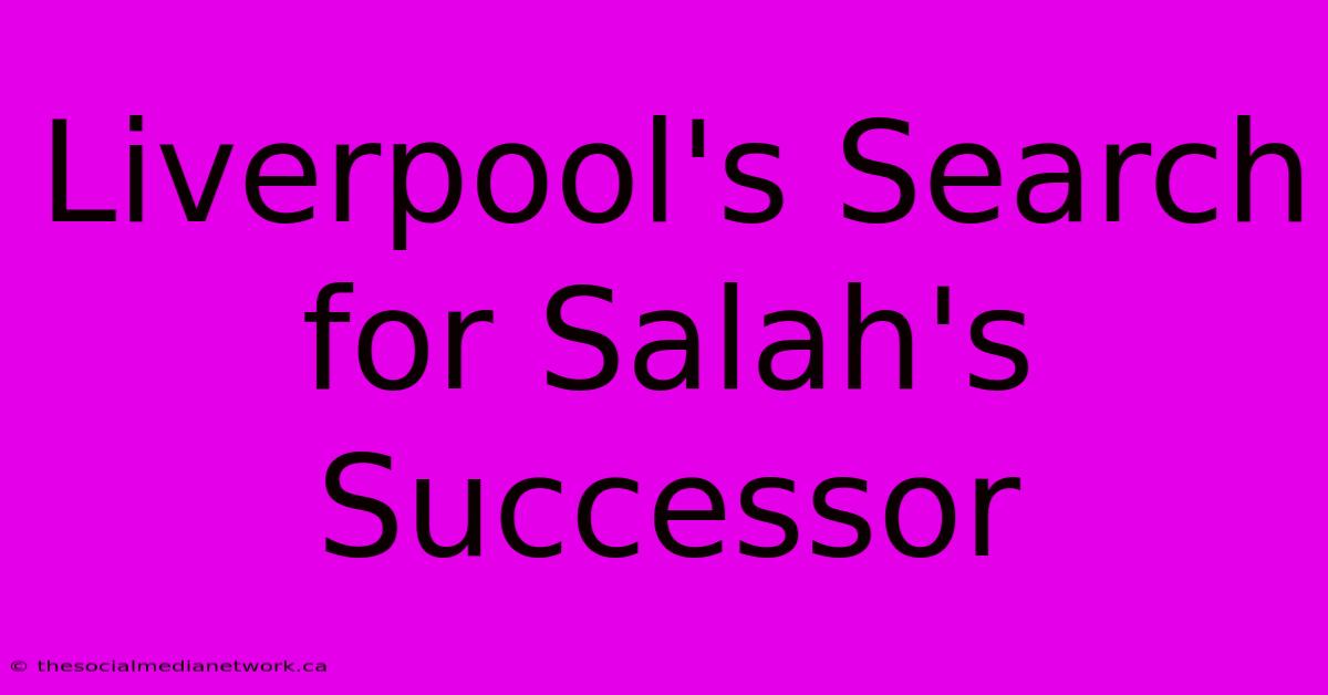 Liverpool's Search For Salah's Successor