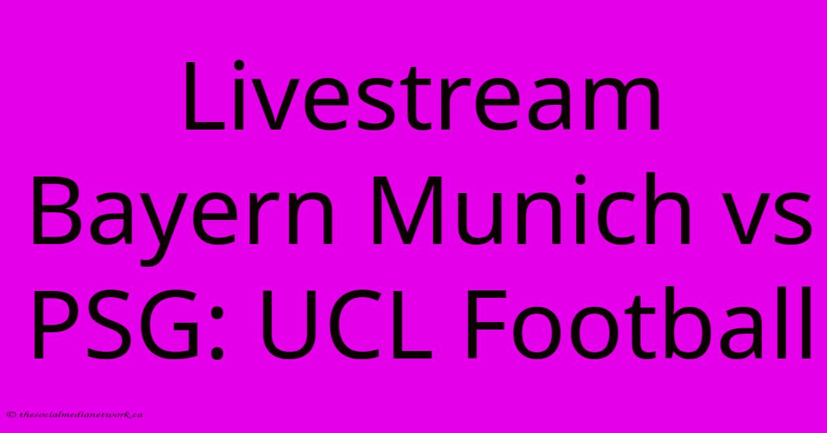 Livestream Bayern Munich Vs PSG: UCL Football Livestream Bayern Munich Vs PSG: UCL Football