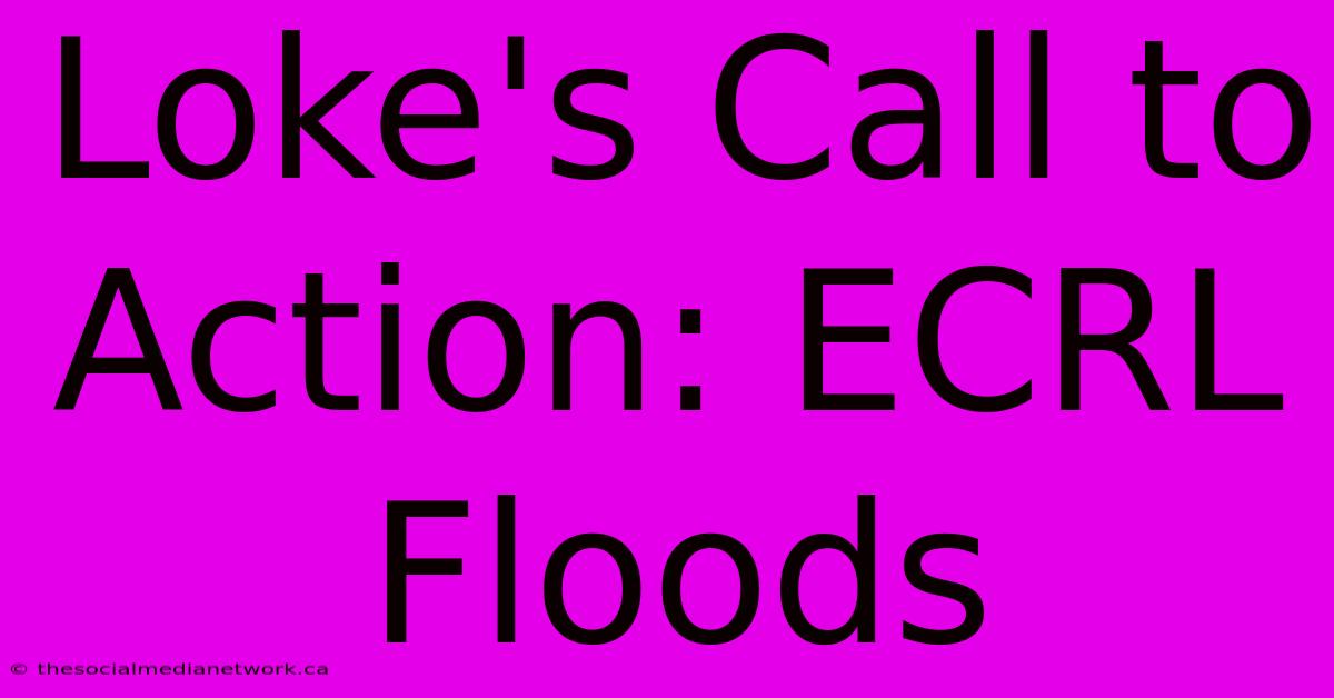 Loke's Call To Action: ECRL Floods