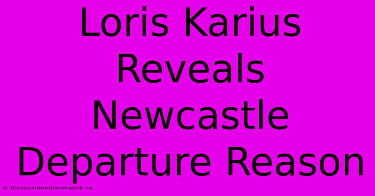 Loris Karius Reveals Newcastle Departure Reason