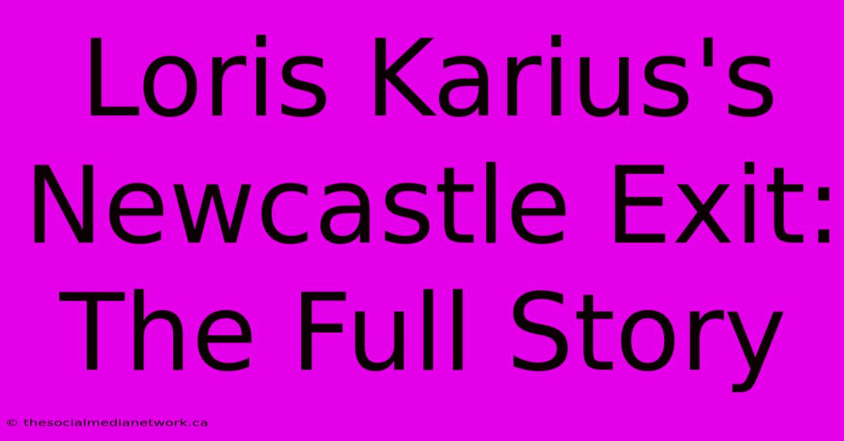 Loris Karius's Newcastle Exit: The Full Story