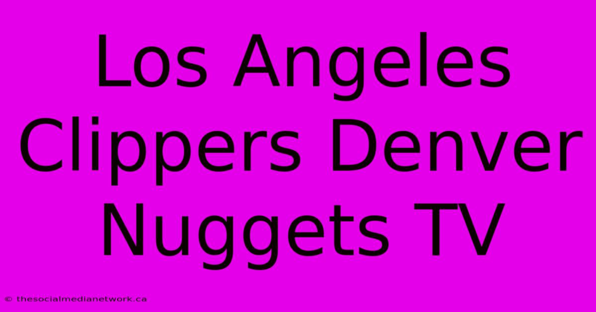 Los Angeles Clippers Denver Nuggets TV