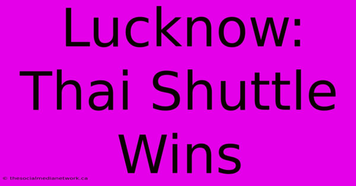 Lucknow: Thai Shuttle Wins