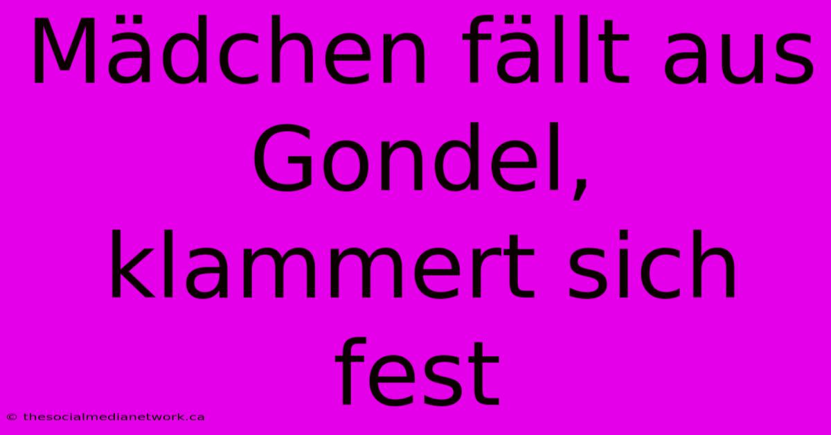 Mädchen Fällt Aus Gondel, Klammert Sich Fest