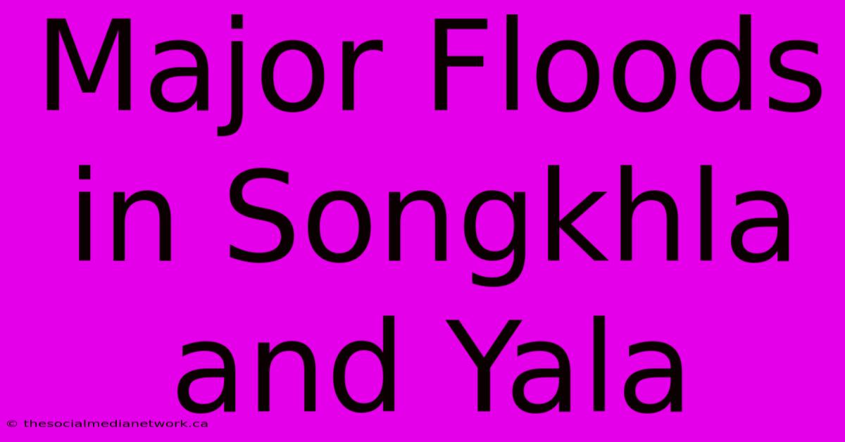 Major Floods In Songkhla And Yala