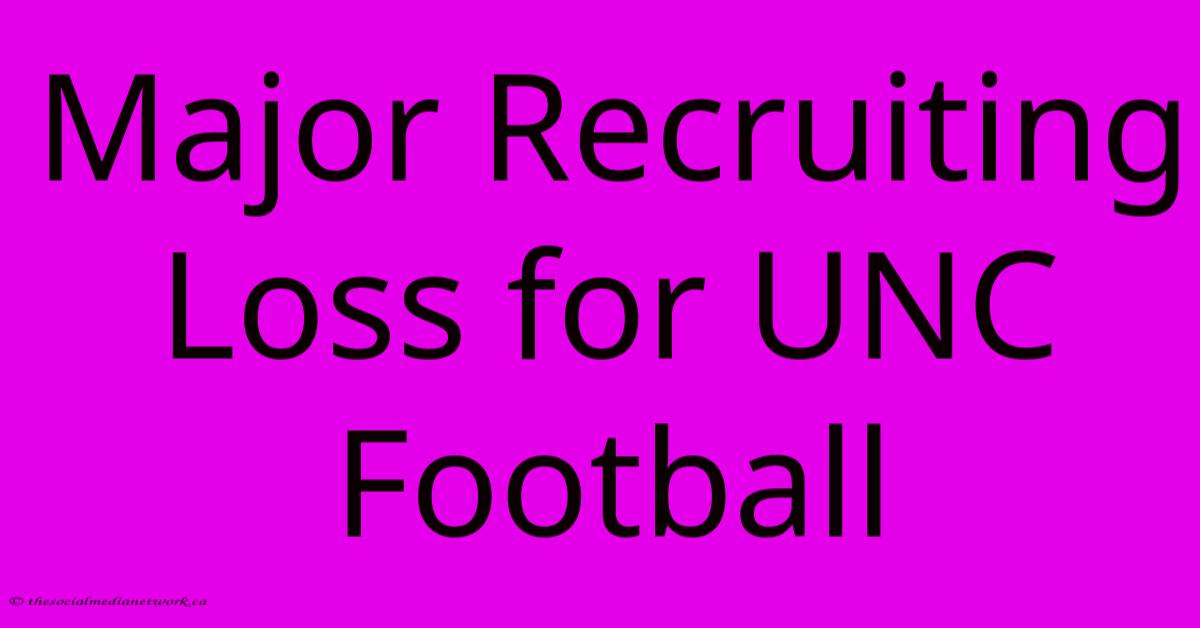 Major Recruiting Loss For UNC Football Major Recruiting Loss For UNC Football