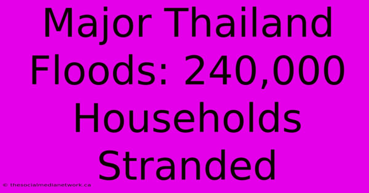 Major Thailand Floods: 240,000 Households Stranded