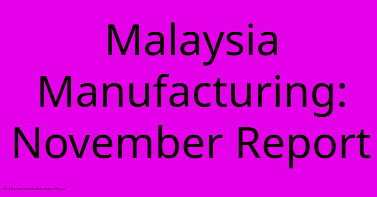 Malaysia Manufacturing: November Report