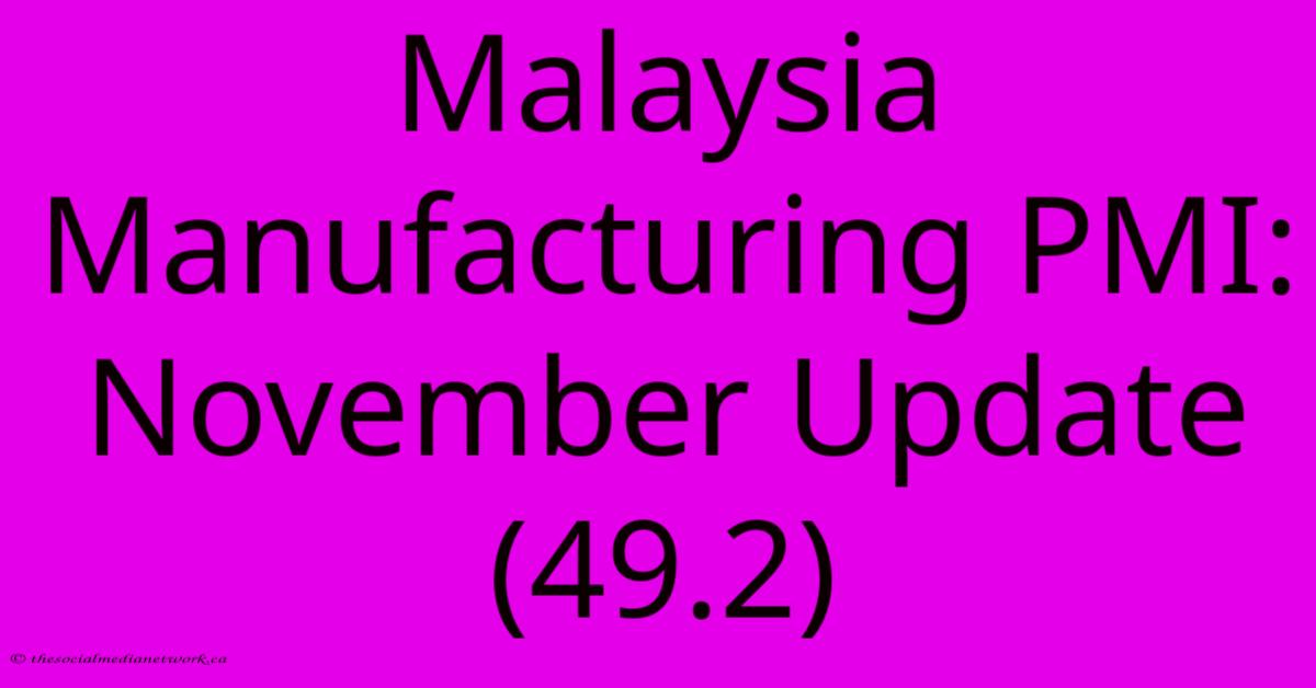 Malaysia Manufacturing PMI: November Update (49.2)