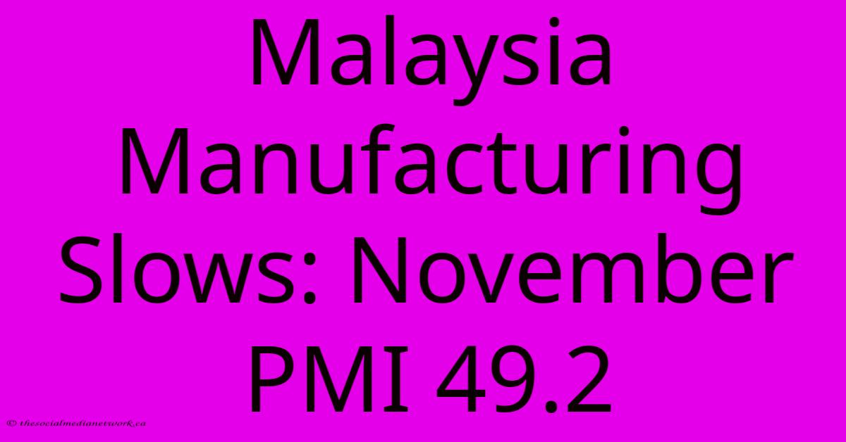 Malaysia Manufacturing Slows: November PMI 49.2