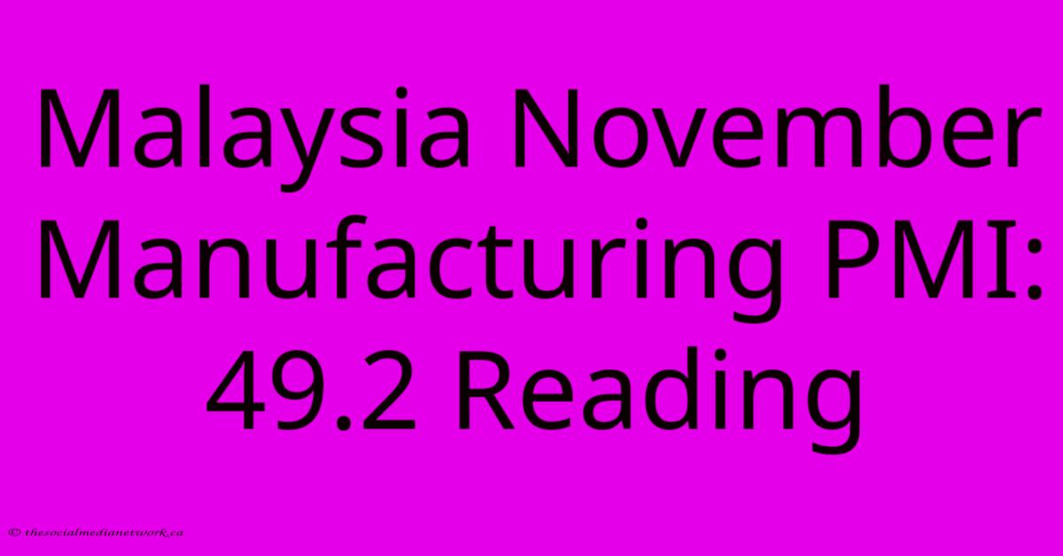 Malaysia November Manufacturing PMI: 49.2 Reading