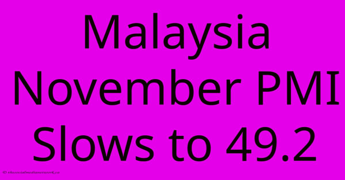 Malaysia November PMI Slows To 49.2