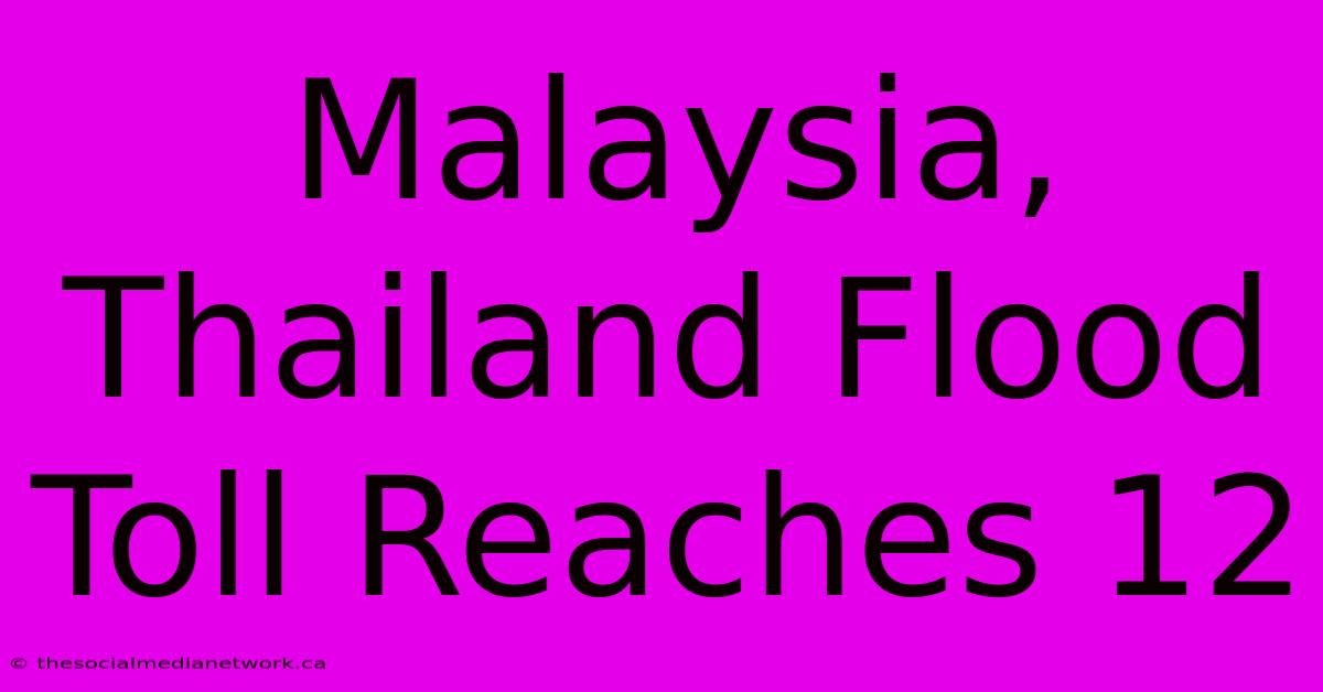 Malaysia, Thailand Flood Toll Reaches 12