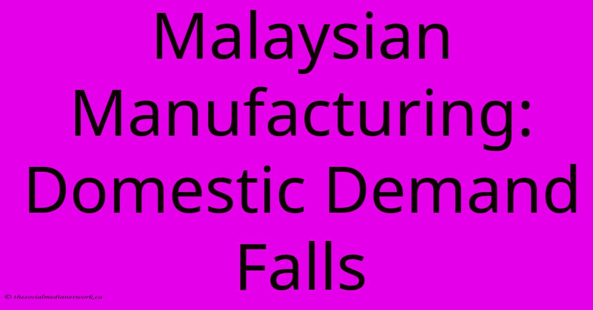 Malaysian Manufacturing: Domestic Demand Falls