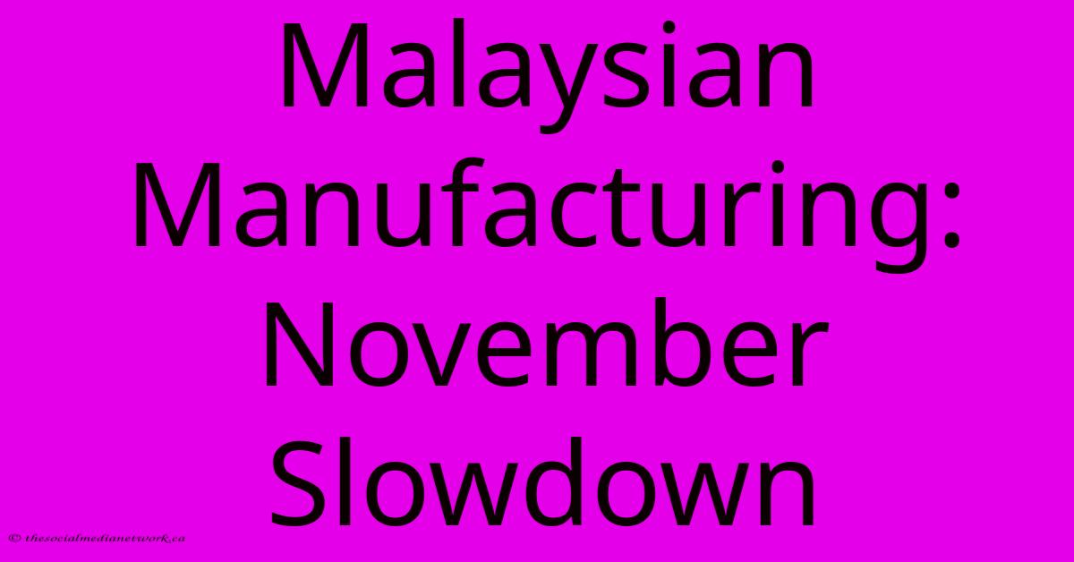 Malaysian Manufacturing: November Slowdown