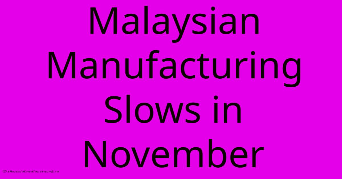 Malaysian Manufacturing Slows In November