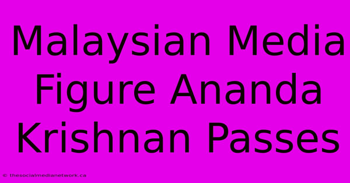 Malaysian Media Figure Ananda Krishnan Passes