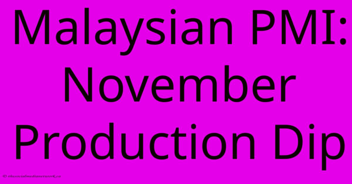 Malaysian PMI: November Production Dip