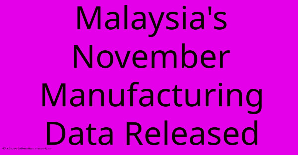 Malaysia's November Manufacturing Data Released