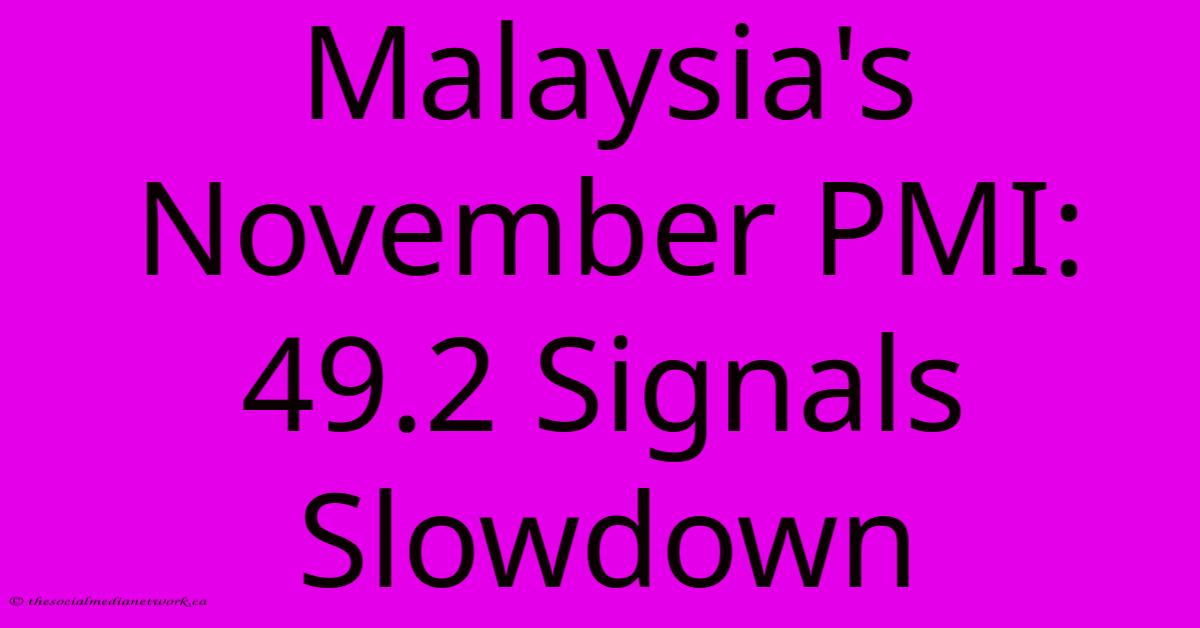 Malaysia's November PMI: 49.2 Signals Slowdown