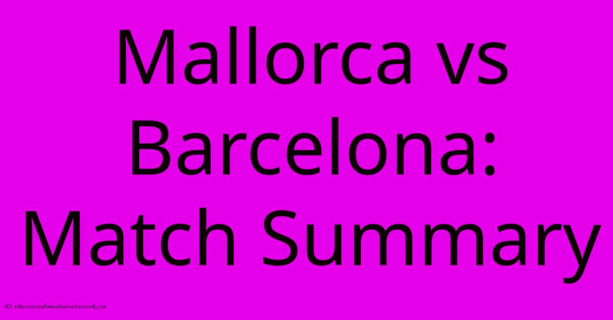 Mallorca Vs Barcelona: Match Summary