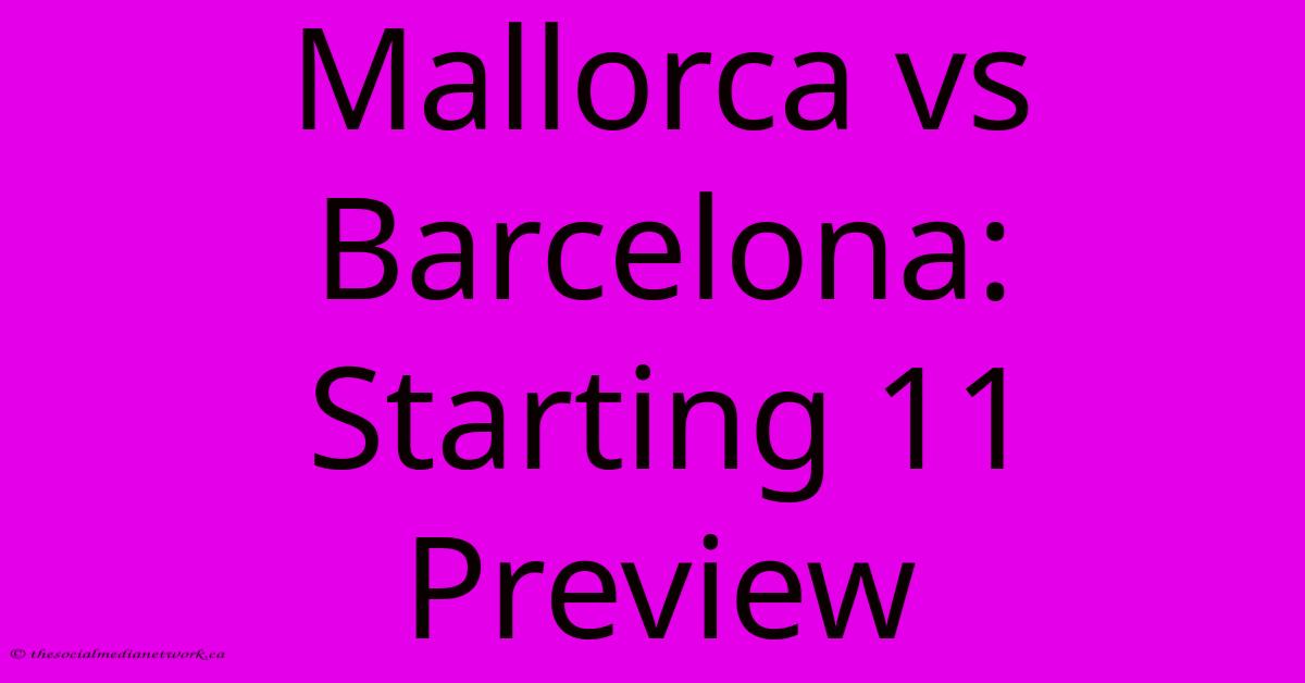 Mallorca Vs Barcelona:  Starting 11 Preview