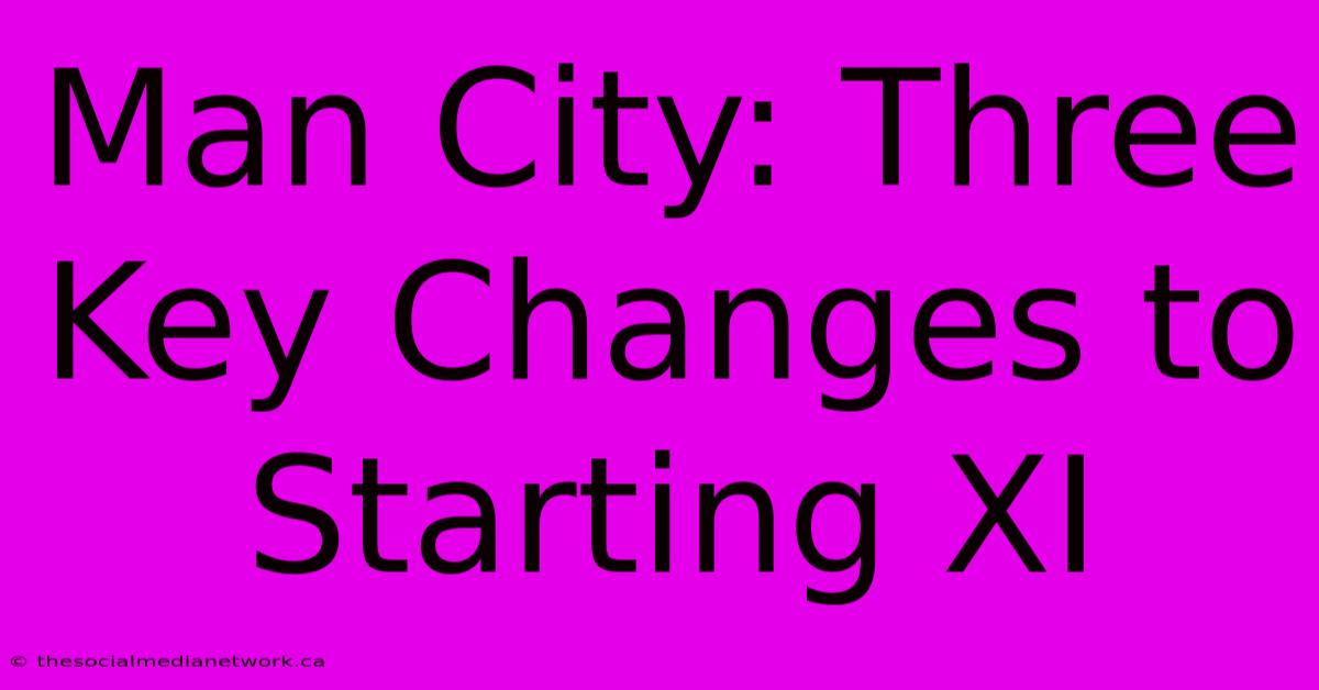 Man City: Three Key Changes To Starting XI