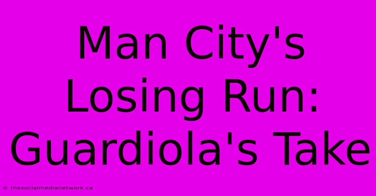 Man City's Losing Run: Guardiola's Take