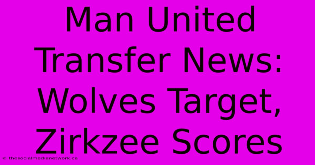 Man United Transfer News: Wolves Target, Zirkzee Scores