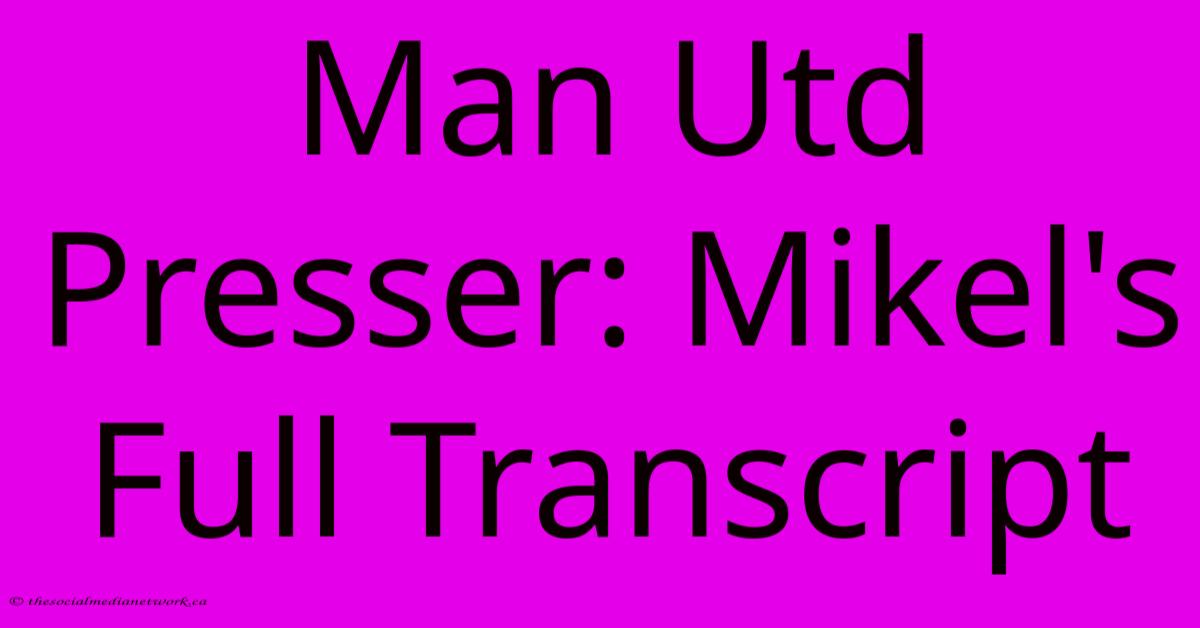 Man Utd Presser: Mikel's Full Transcript