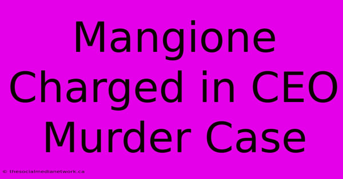 Mangione Charged In CEO Murder Case