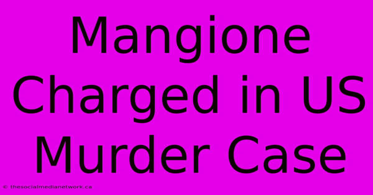 Mangione Charged In US Murder Case