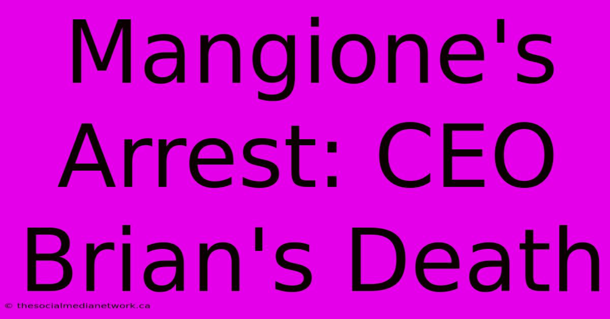 Mangione's Arrest: CEO Brian's Death