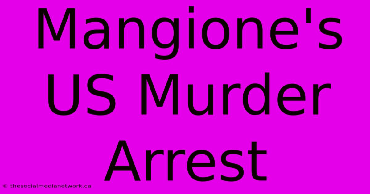 Mangione's US Murder Arrest