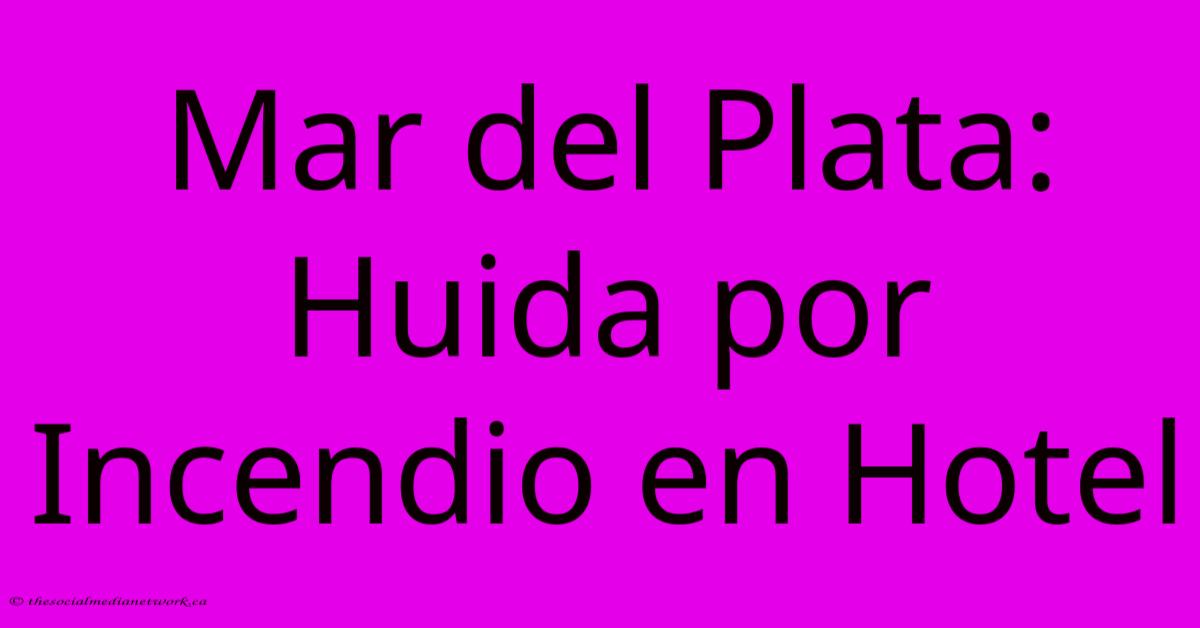 Mar Del Plata: Huida Por Incendio En Hotel Mar Del Plata: Huida Por Incendio En Hotel
