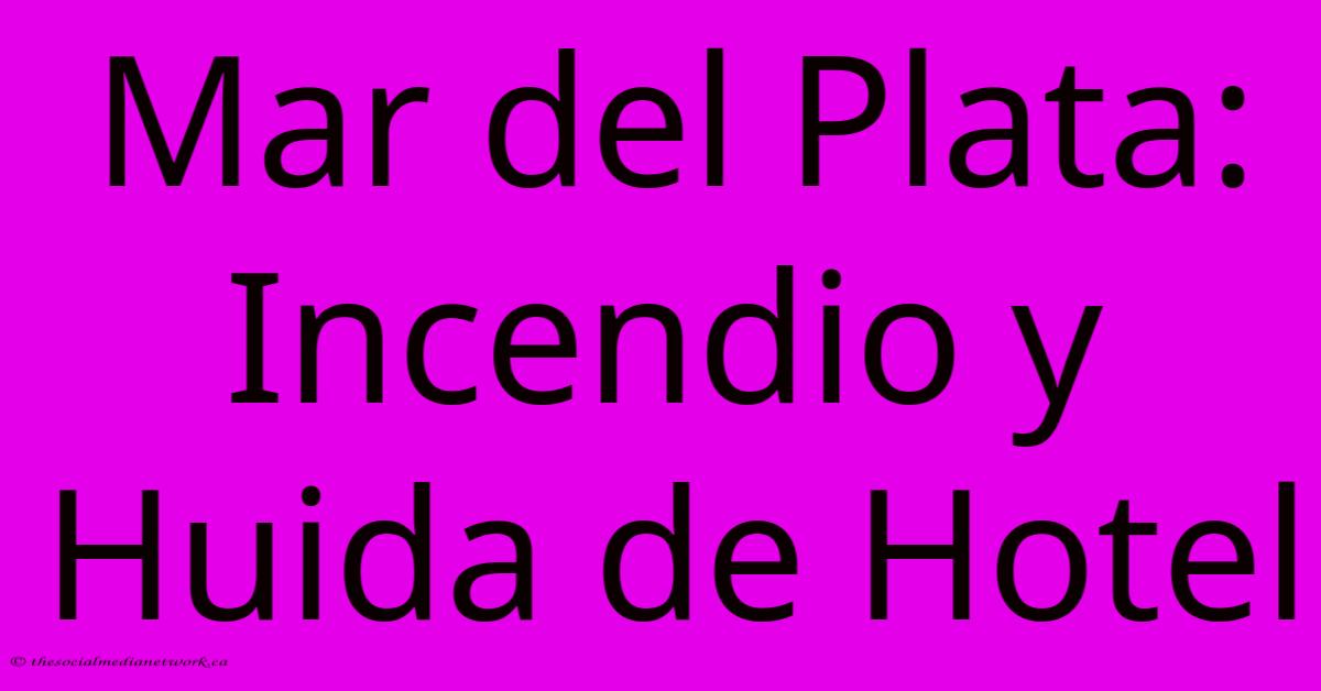 Mar Del Plata: Incendio Y Huida De Hotel Mar Del Plata: Incendio Y Huida De Hotel