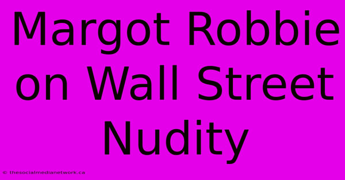 Margot Robbie On Wall Street Nudity