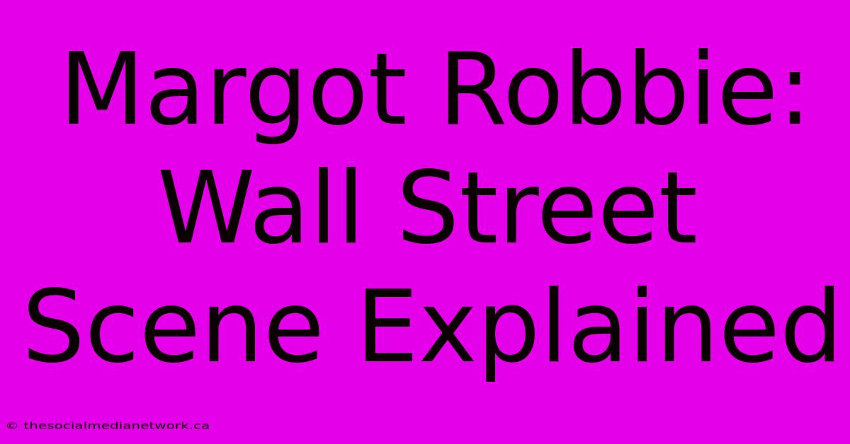 Margot Robbie: Wall Street Scene Explained