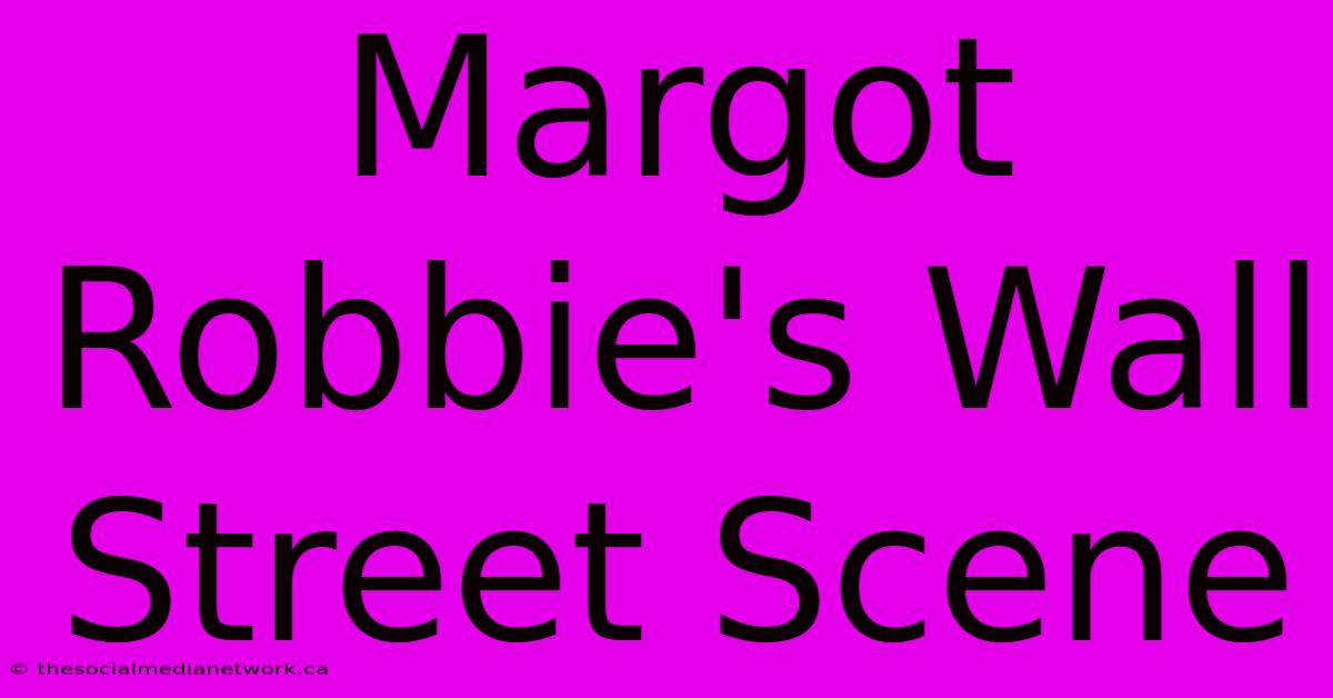 Margot Robbie's Wall Street Scene