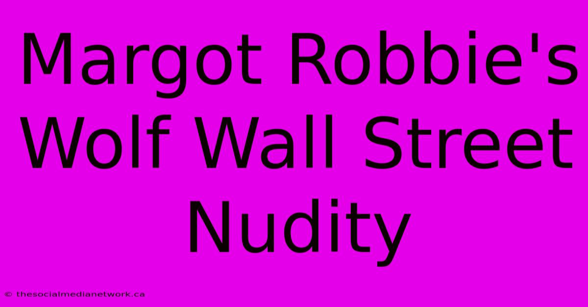 Margot Robbie's Wolf Wall Street Nudity