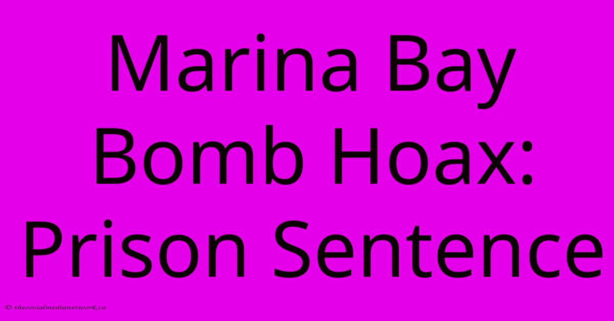 Marina Bay Bomb Hoax: Prison Sentence