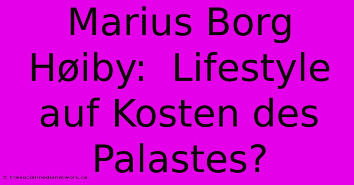 Marius Borg Høiby:  Lifestyle Auf Kosten Des Palastes?